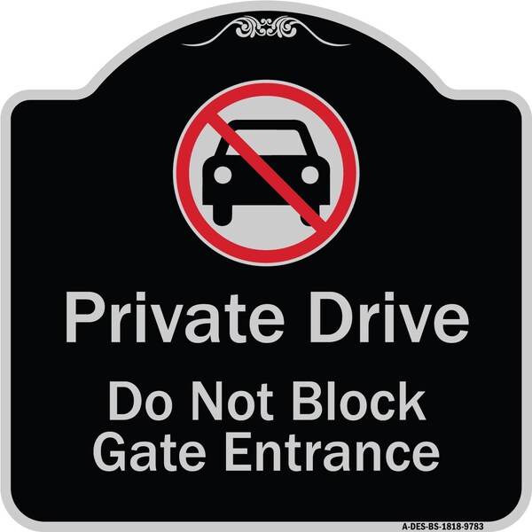 Designer Series-Private Drive Do Not Block Gate Entrance With No Car Symbol, 18" H, BS-1818-9783